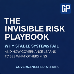 The Invisible Risk Playbook: Why Stable Systems Fail — and How Governance Learns to See What Others Miss